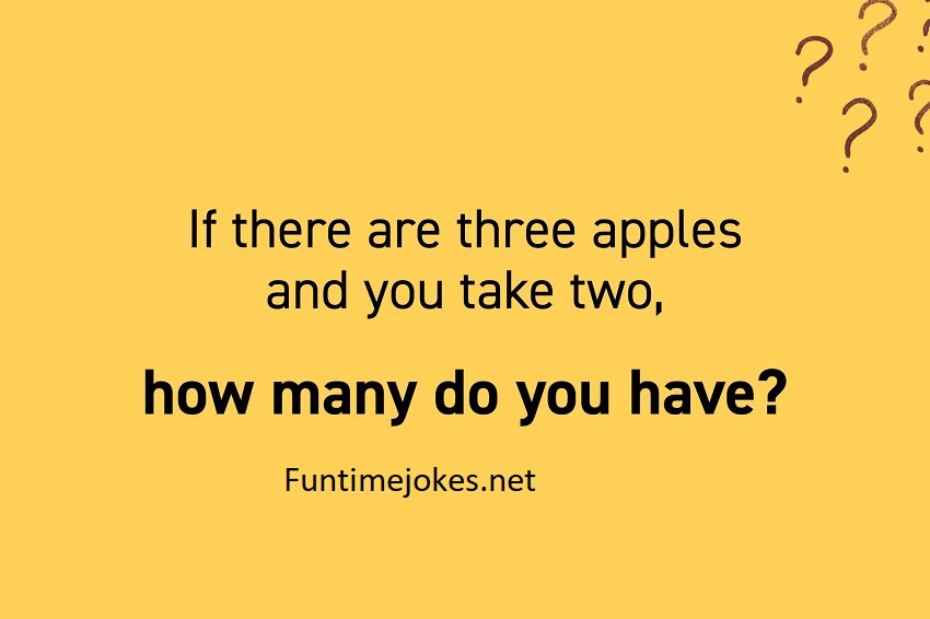 If there are three apples and you take two, how many do you have
